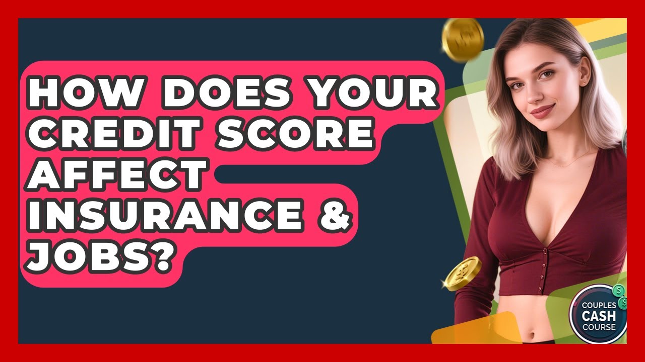 How Does Your Credit Score Affect Insurance & Jobs? - Couples Cash Course
