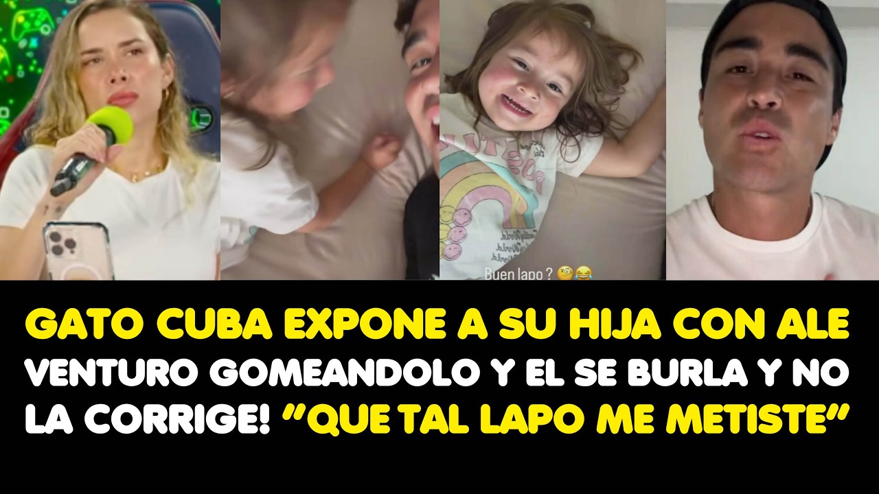 CUBA EXPONE A SU HIJA CON VENTURO GOMEANDOLO Y EL SE BURLA Y NO LA CORRIGE!“QUE TAL LAPO ME METISTE”