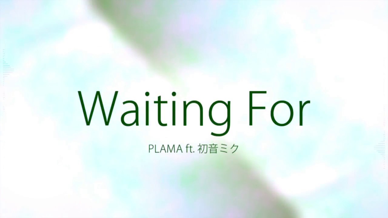Waiting For / PLAMA ft. 初音ミク