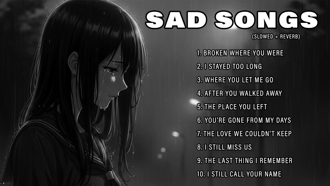 I Still Miss Us | Slowed Sad Songs Playlist That Make You Cry | Songs to Listen to When You’re Sad