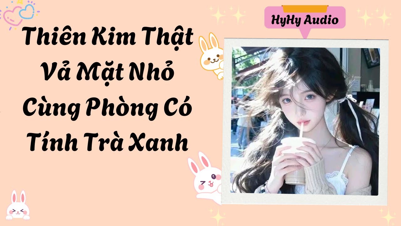 [Audio] Thiên Kim Thật Vả Mặt Nhỏ Cùng Phòng Có Tính Trà Xanh  | HyHy Audio #audiofull