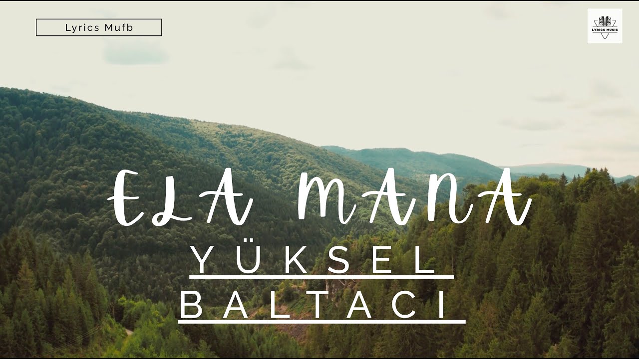 ELA MANA : Yüksel Baltaci - مترجمة