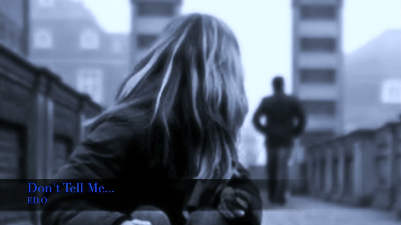 ED.O - Don't Tell Me...