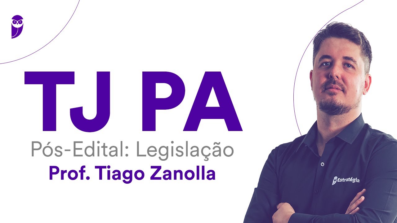 TJ PA Pós-Edital: Legislação - Prof. Tiago Zanolla
