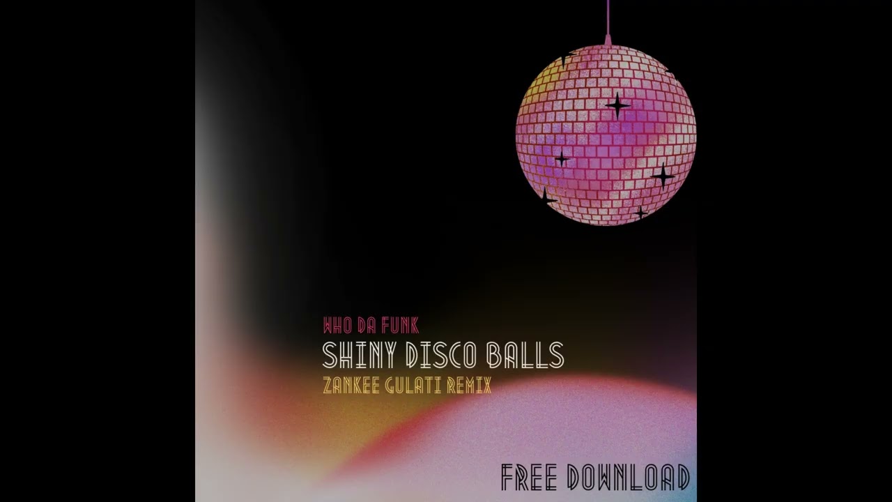 Who Da Funk - Shiny Disco Balls ( Zankee Gulati Remix) FREE DOWNLOAD