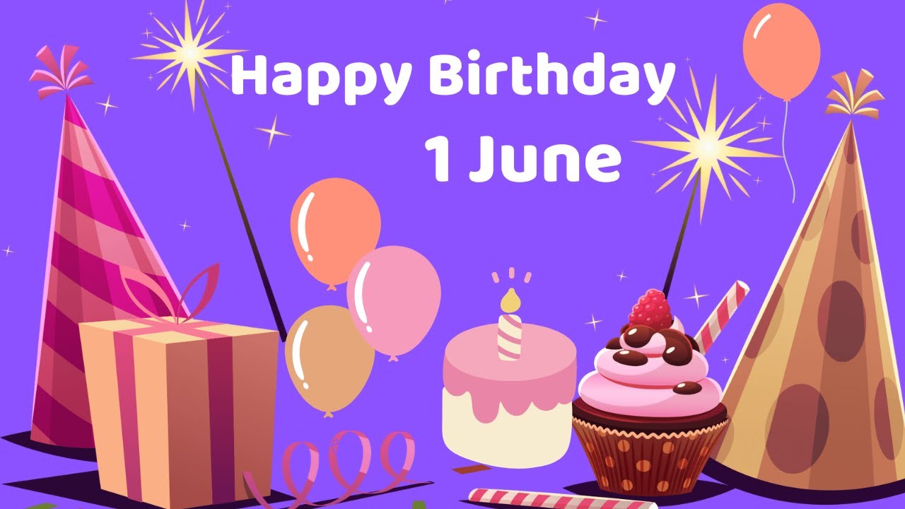 Happy Birthday 1 June, Birthday of 1 June, Best Birthday Wishes, 1 June