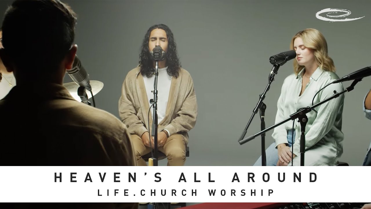 LIFE.CHURCH WORSHIP - Heaven's All Around: Song Session