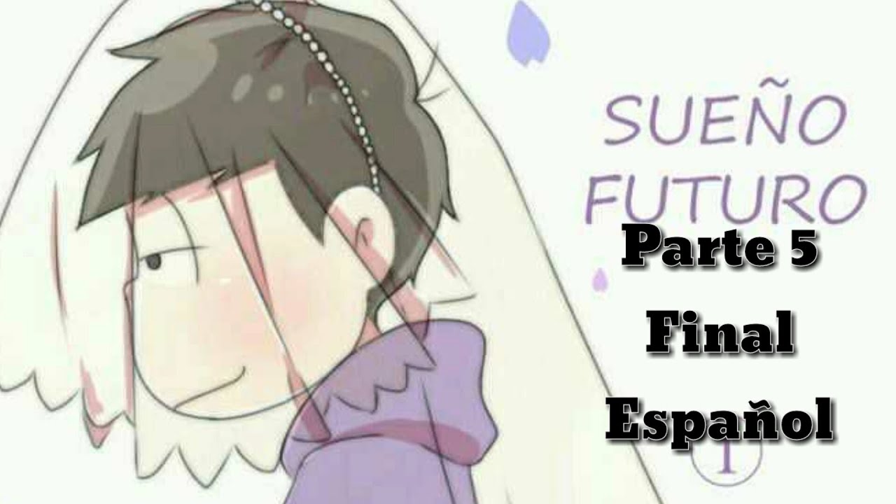 [Osomatsu-San] Sueños Futuros - Parte 5 Final (FANDUB) Español [RESUBIDO]