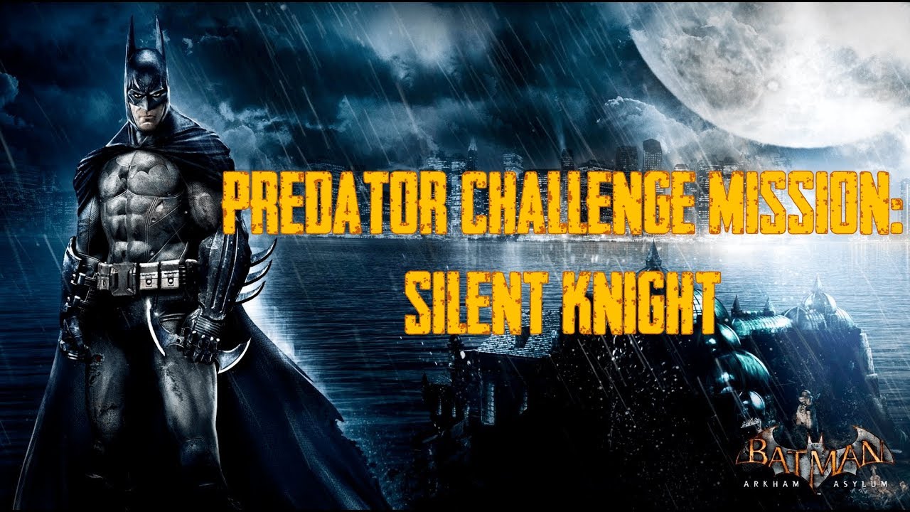 Silent Knight | Predator Challenge | BATMAN ARKHAM ASYLUM