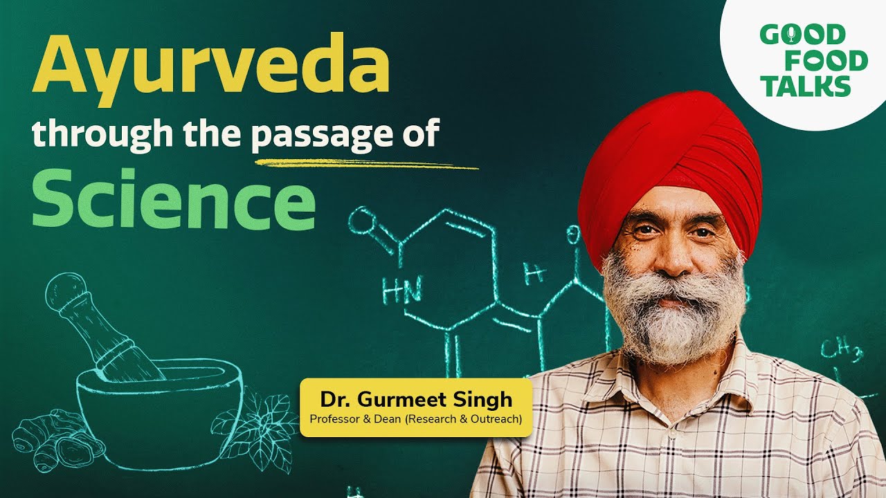 Ayurveda through the microscopic lens of modern science | Dr. Gurmeet Singh (TDU) | Good Food Talks