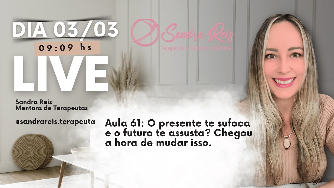 Aula 61: O presente te sufoca  e o futuro te assusta? Chegou a hora de mudar isso.| Sandra Reis