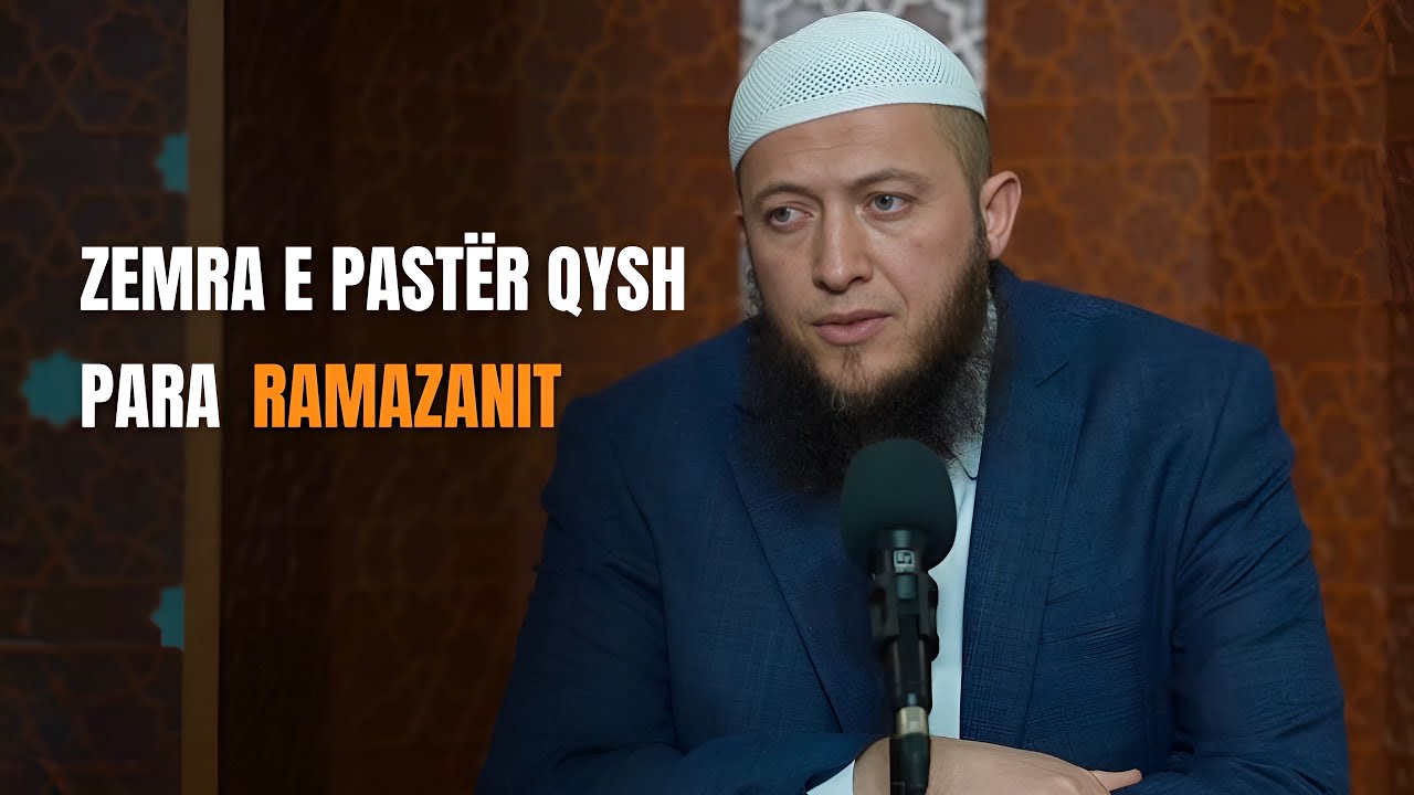 Zemra e pastër qysh para Ramazanit - Hoxhë Muhamed Estrefi