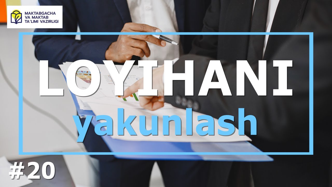 Loyiha menejmenti. 20- dars. Loyihani yakunlash