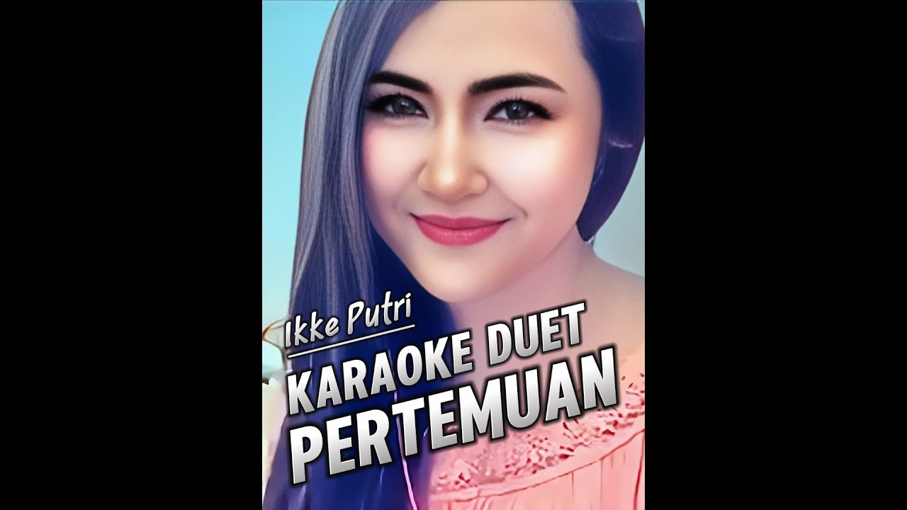PERTEMUAN KARAOKE DUET IKKE PUTRI - MUSIK @eddymelodi