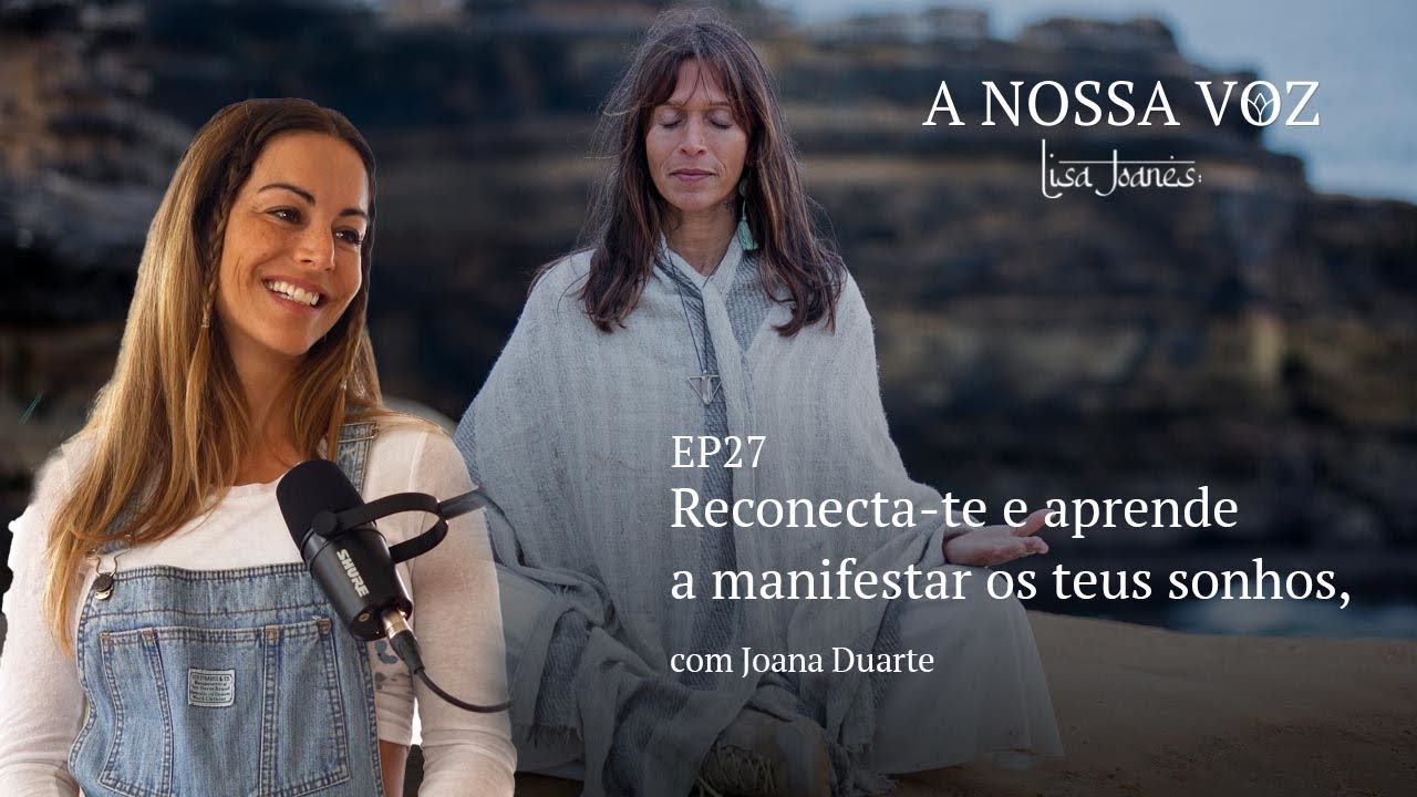 Reconecta-te e aprende a manifestar os teus Sonhos, com Joana Duarte