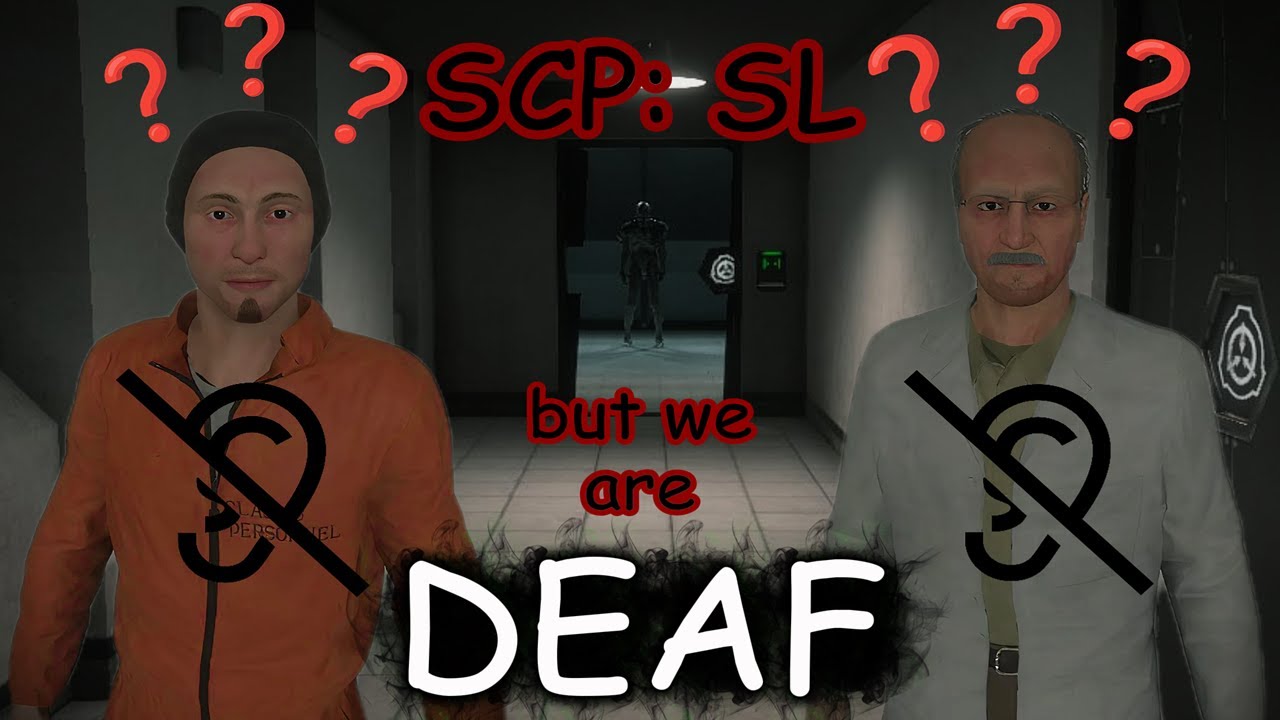 SCP: SL, BUT WE ARE DEAF!