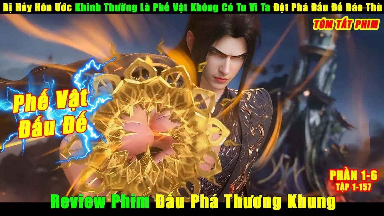 Bị Hủy Hôn Ước Khinh Thường Là Phế Vật Không Có Tu Vi Ta Đột Phá Đấu Đế Báo Thù | Review Phim 3D Hay
