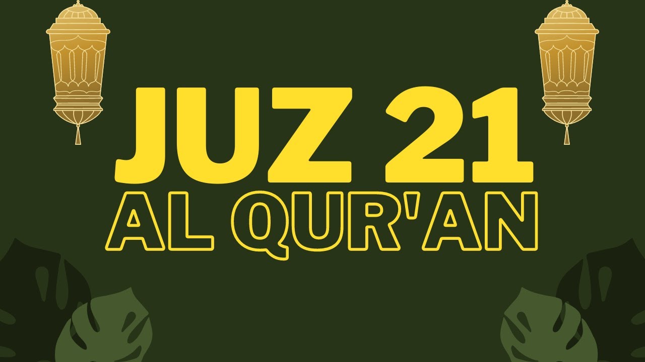 Juz 21 - Al Qur'an [Al Sheikh Saad Al Ghamidi]