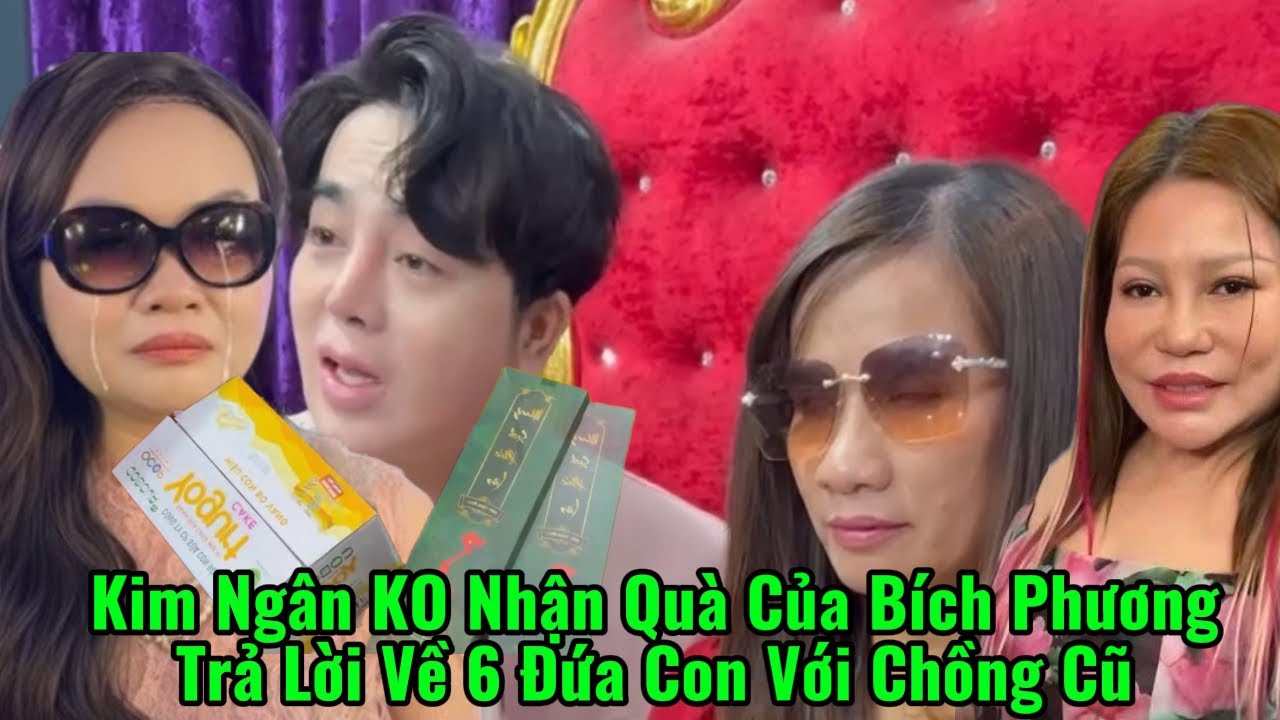 ❌Kim Ngân Đính Chính Về 6 Đứa Con Với 6 Chồng, Bích Phương Tặng Quà Kim Ngân Ko Nhận 
