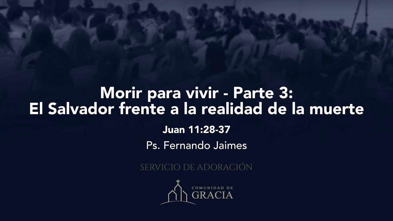 Morir para vivir - Parte 3 (Juan 11:28-37) - Ps. Fernando Jaimes
