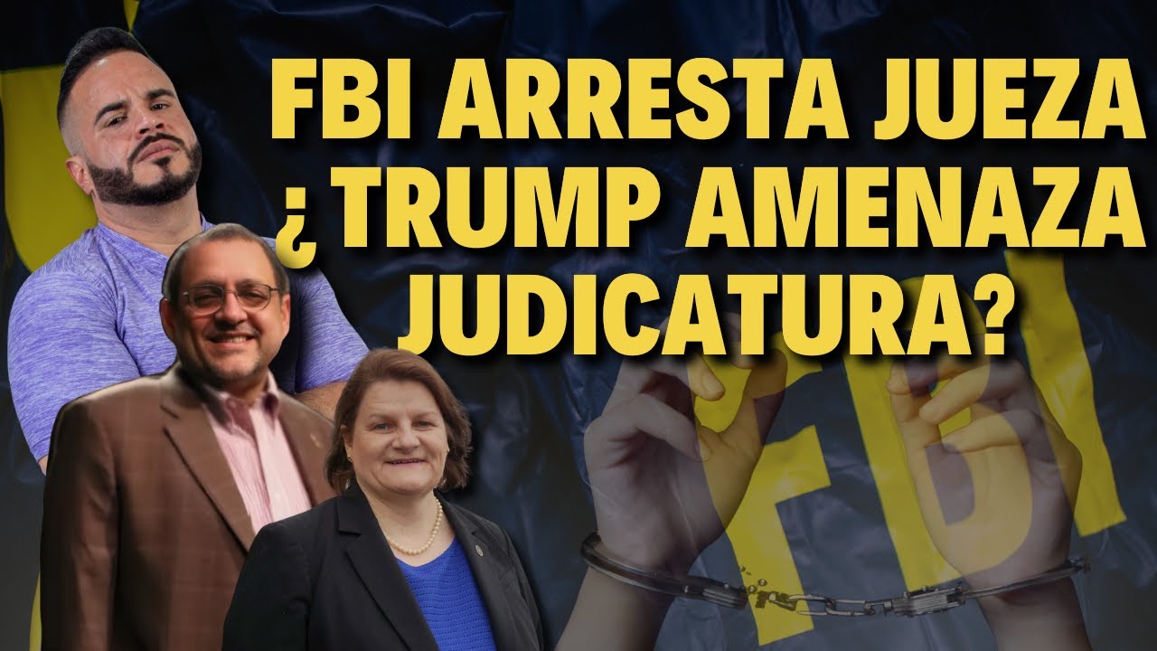 FBI ARRESTA JUEZA ¿TRUMP AMENAZA JUDICATURA?