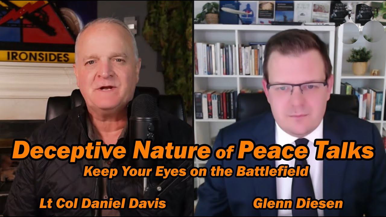 Deceptive Nature of Peace Talks, Keep Watching the Battlefield /Glenn Diesen & Lt Col Daniel Davis