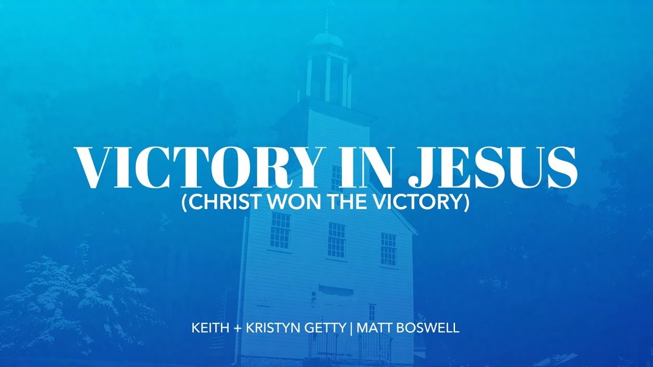 Victory in Jesus (Christ Won the Victory) (Lyric Video) - Keith & Kristyn Getty, Matt Boswell