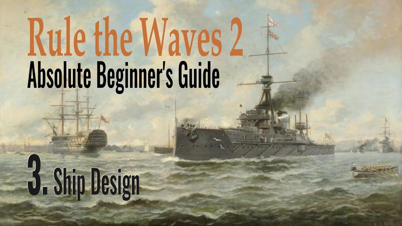 Rule the Waves 2 Beginner's Guide 3 - Ship Design