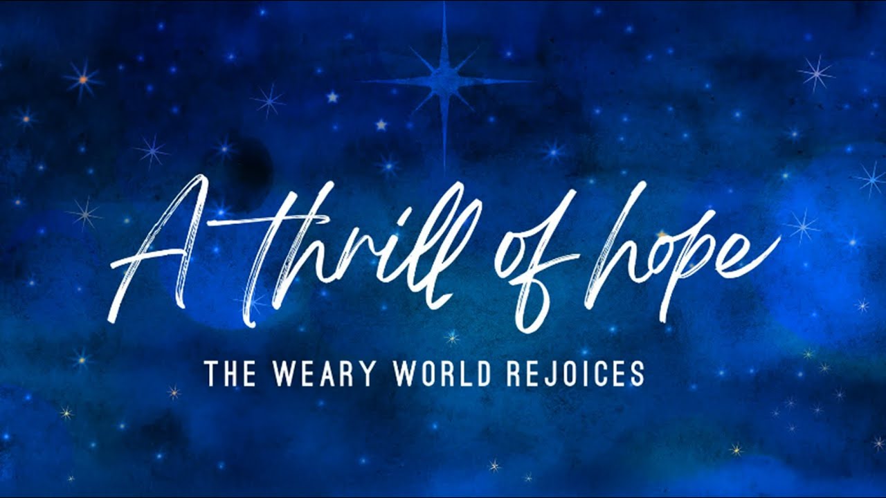 A THRILL OF HOPE: The Weary World Rejoices
