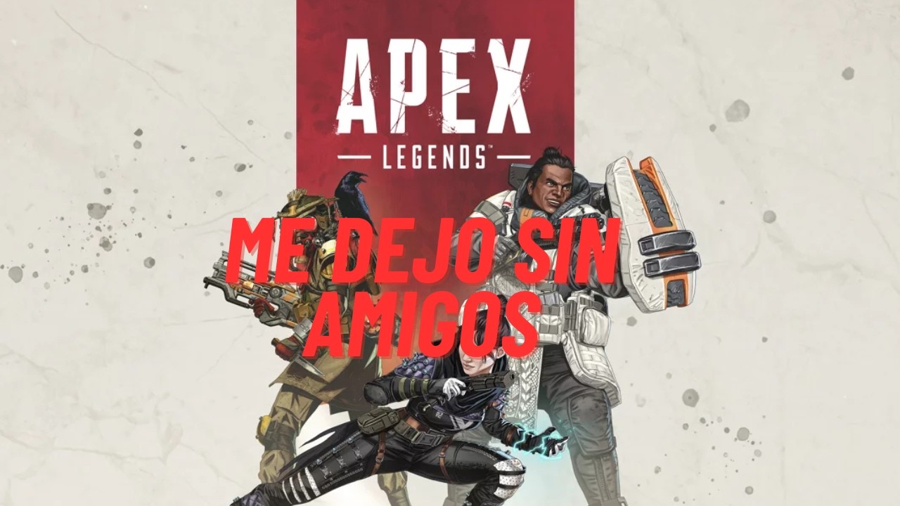 PERDÍ A MIS AMIGOS POR APEX