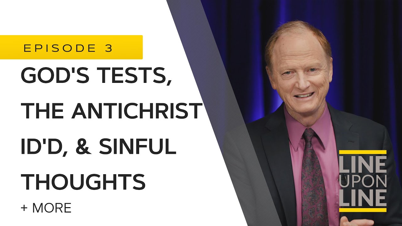 Why Did God Test Abraham? - The Antichrist ID'd, & Sinful Thoughts - Line Upon Line - Q/A