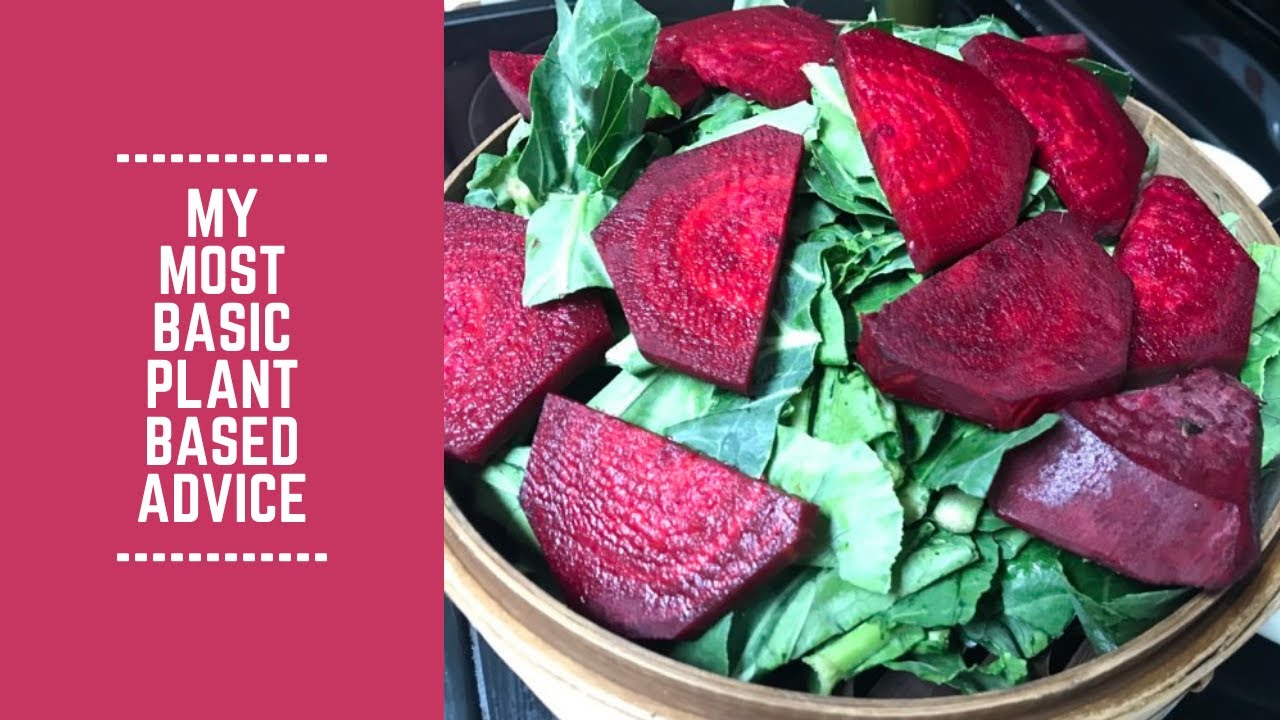 My Most Basic Plant Based Advice