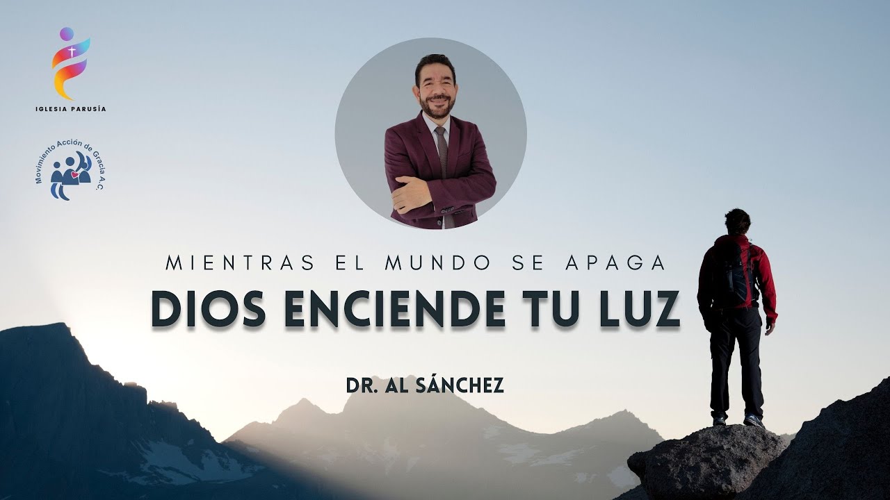 Mientras el mundo se apaga, Dios enciende tu luz!! Dr. Al Sánchez