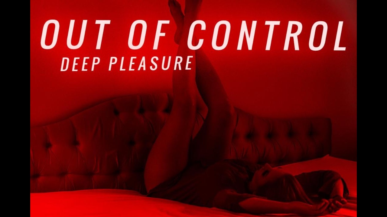OUT OF CONTROL | DEEP PLEASURE | #16