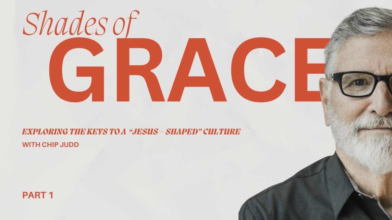 A “Jesus – Shaped“ Culture | Shades of Grace Series Part 1| Chip Judd