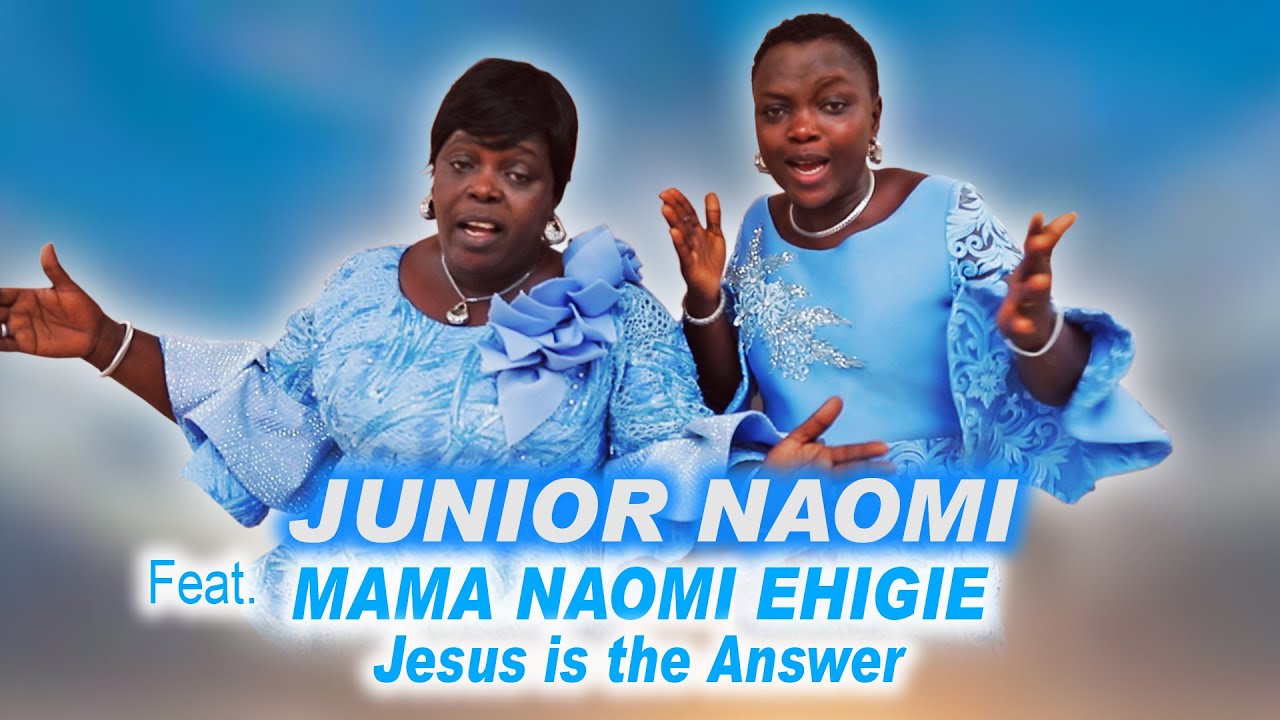 JUNIOR NAOMI -JESUS IS THE ANSWER