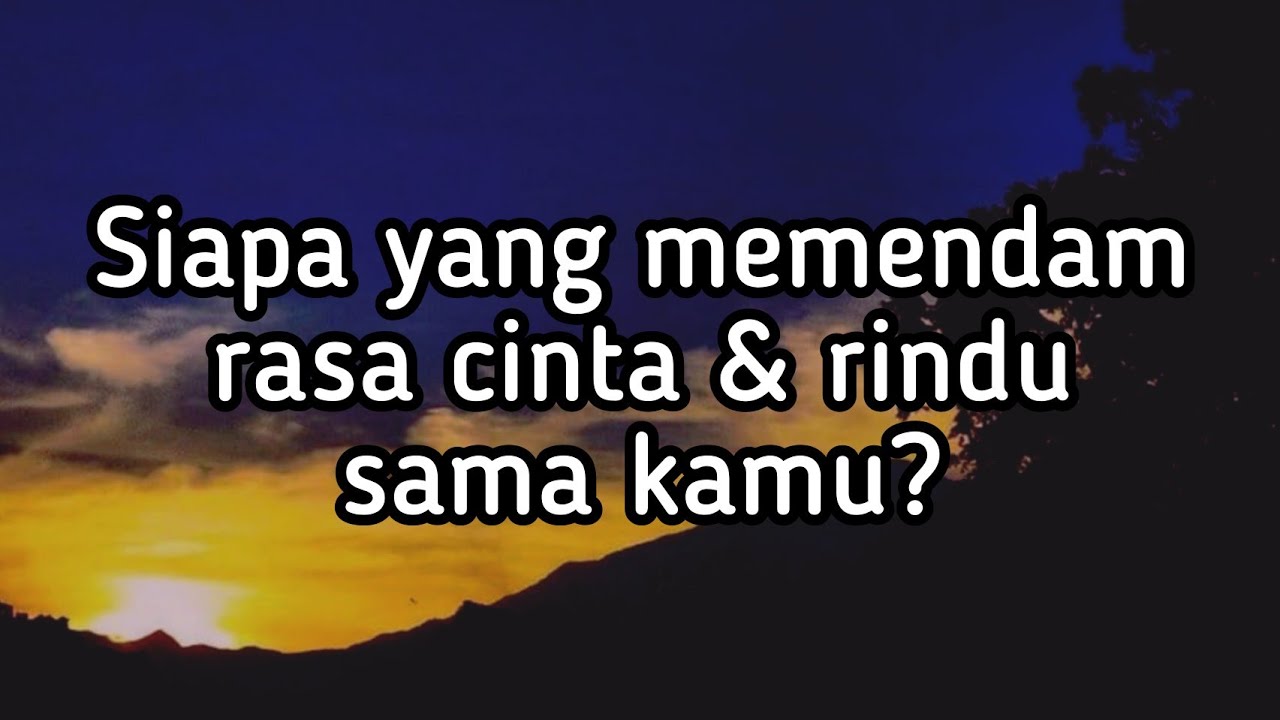 💎 Siapa yang memendam perasaan cinta dan rindu ke kamu?