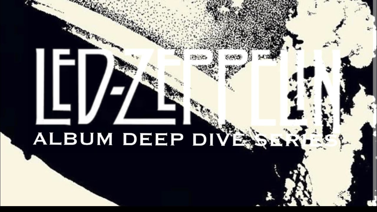 Led Zeppelin Album Deep Dives #1: Led Zeppelin