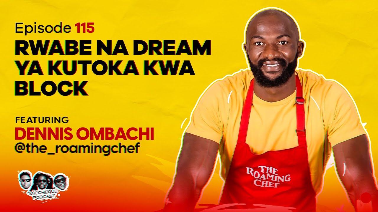 MIC CHEQUE PODCAST | Episode 115 | Rwabe na dream ya kutoka kwa block Feat. DENNIS OMBACHI