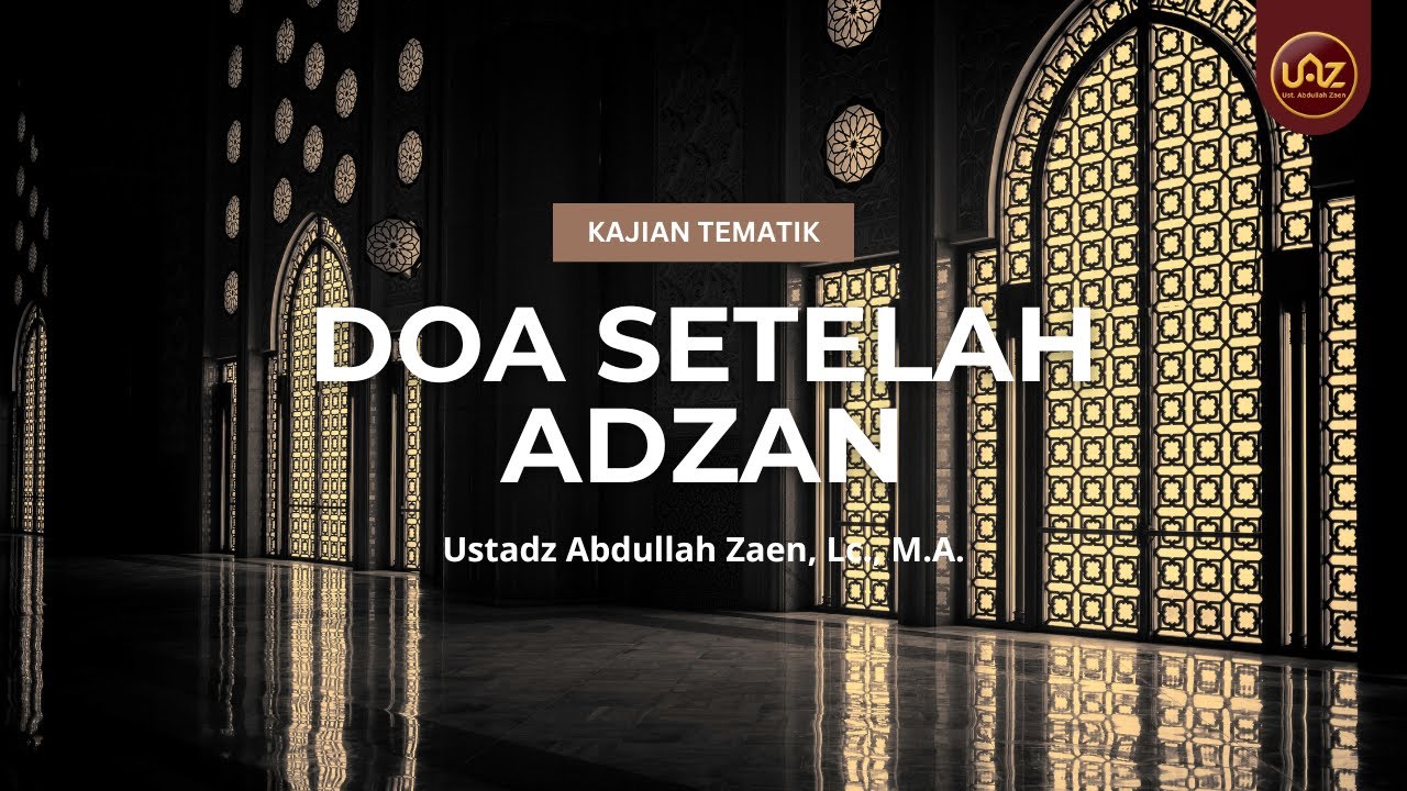 Doa Setelah Adzan - Ustadz Abdullah Zaen, Lc., M.A.