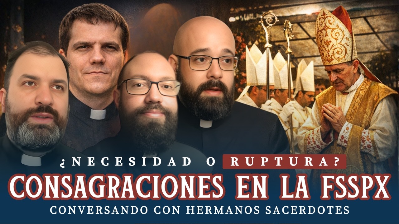 Consagraciones en la FSSPX: ¿necesidad o ruptura? Conversando con hermanos sacerdotes