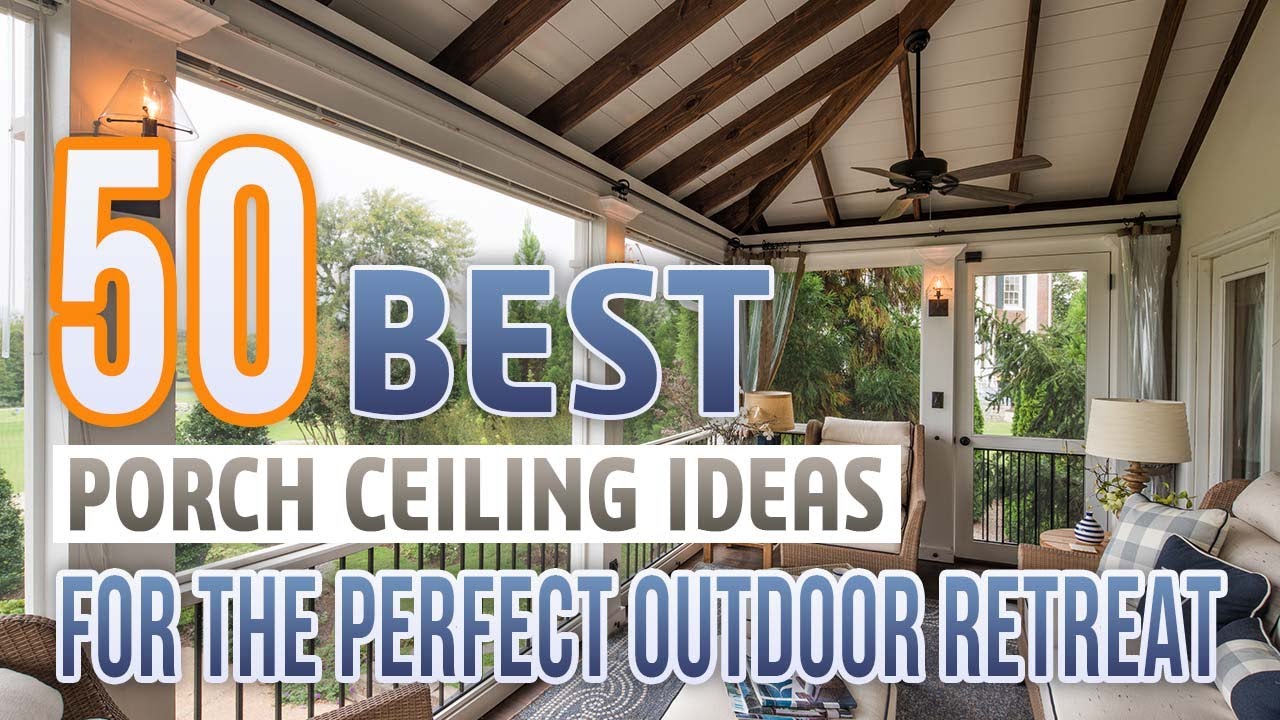 50 Fantastic Porch Ceiling Ideas That Will Add More Style To Your Outdoor Space