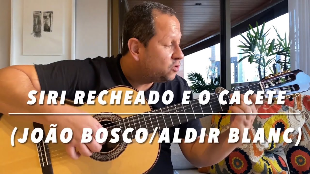 Siri Recheado e o Cacete (João Bosco / Aldir Blanc)