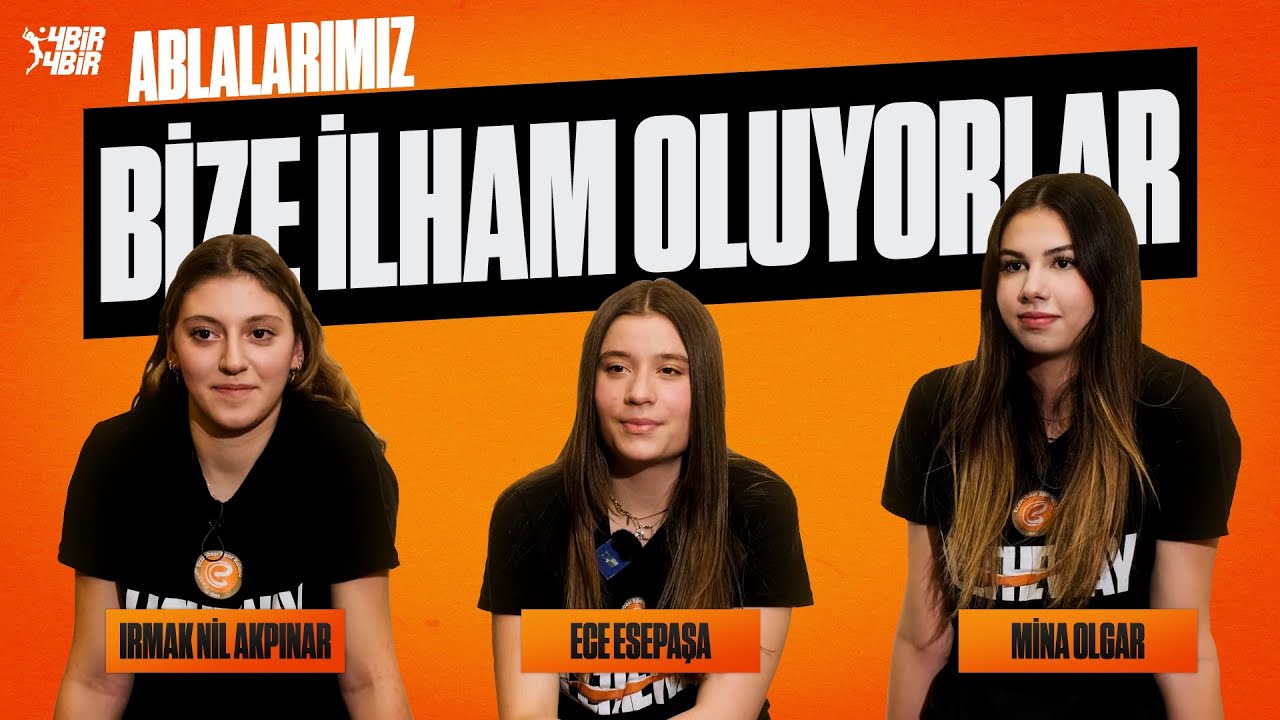 Ablalarımız bize ilham oluyor | Irmak Nil Akpınar, Ece Esepaşa, Mina Olgar