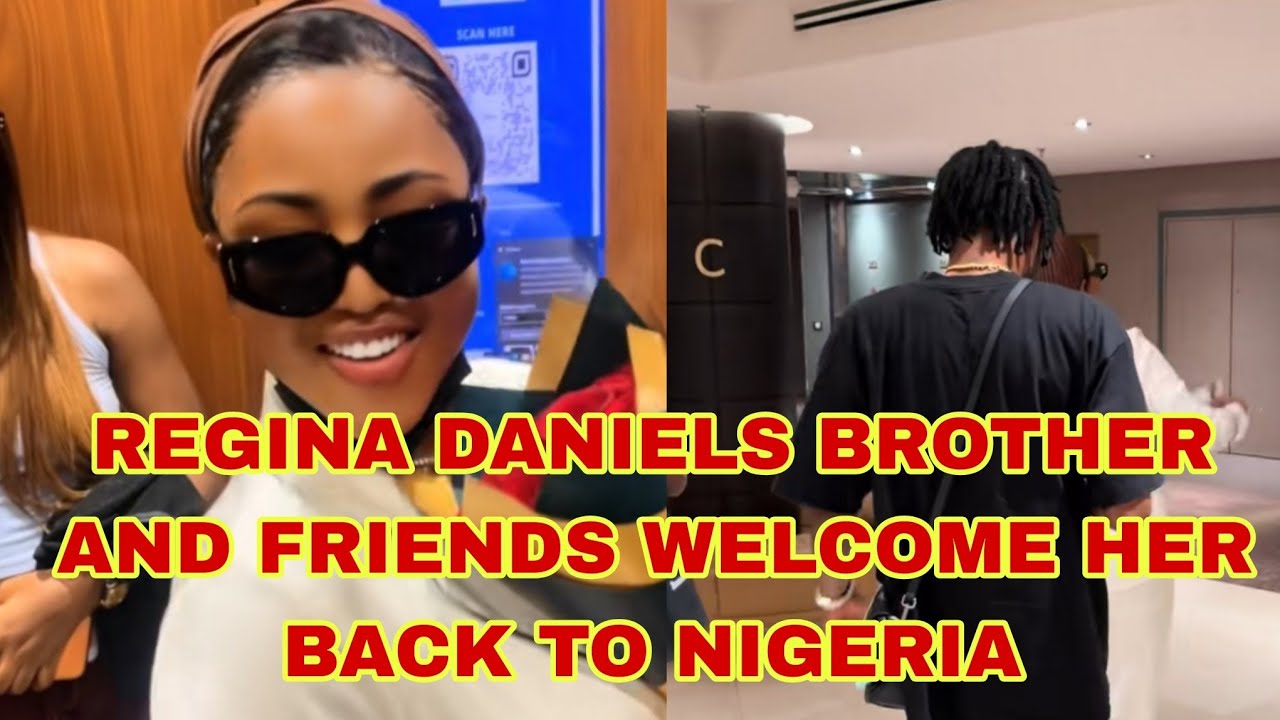 REGINA DANIELS BROTHER AND FRIENDS WELCOME HER BACK TO NIGERIA 