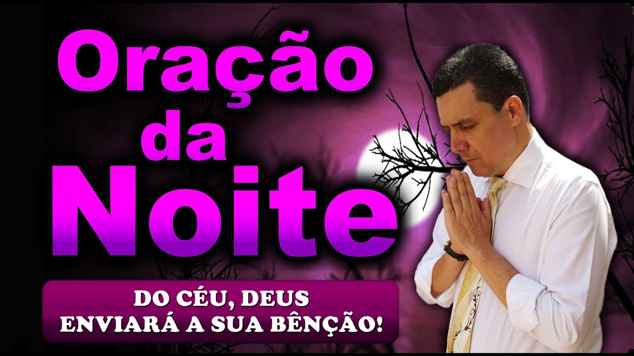 🔥ORAÇÃO DA NOITE DE HOJE DO CÉU, DEUS ENVIARÁ A SUA BÊNÇÃO!