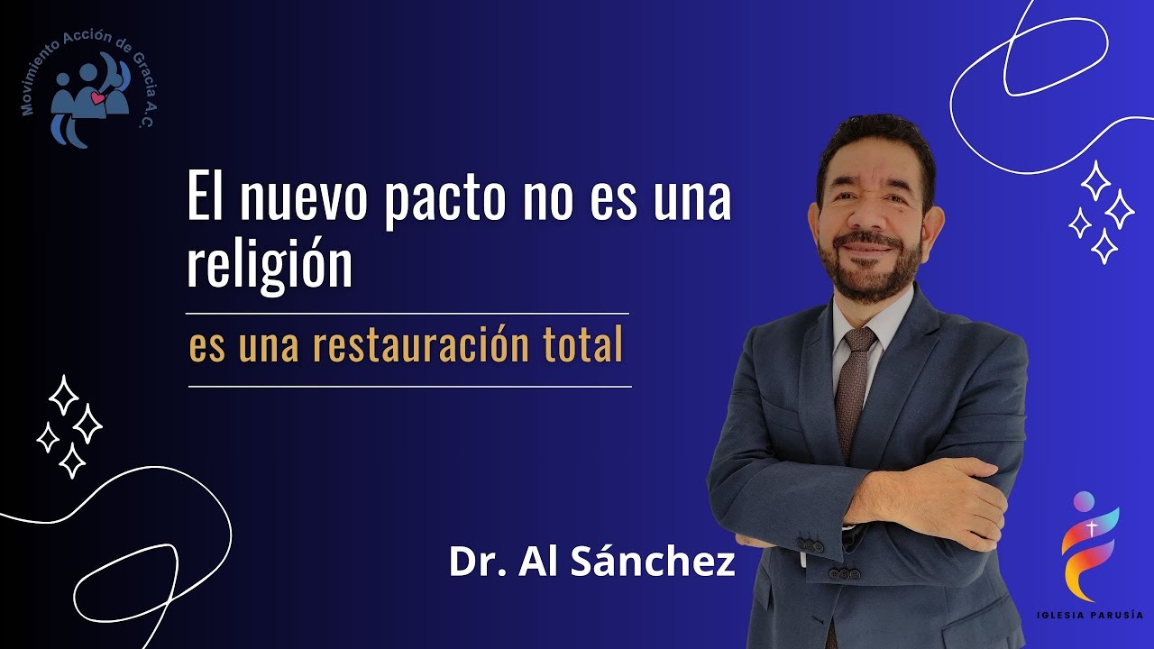El nuevo pacto no es una religión, es una restauración total. | Dr. Al Sánchez