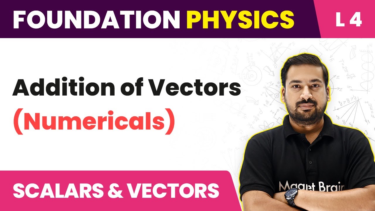 Addition of Vectors - Numericals | Scalars and Vectors  - L4 | JEE/NEET Foundation Physics