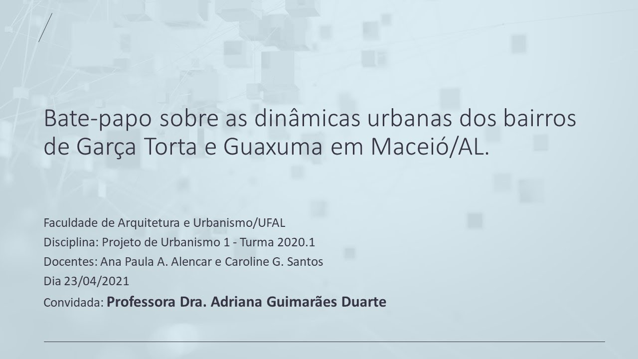 Bate-papo sobre as dinâmicas urbanas dos bairros de Garça Torta e Guaxuma em Maceió/AL.