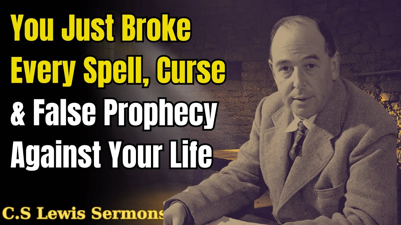 You Just Broke Every Spell, Curse & False Prophecy Against Your Life | C.S Lewis Sermons